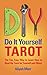 Do It Yourself Tarot: The Fun, Easy Way to Learn How to Read the Tarot for Yourself and Others (Divination for The New Age, Learn-to-Read-Tarot Series)