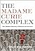 The Madame Curie Complex: The Hidden History of Women in Science (Women Writing Science)