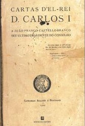 Cartas d'el rei D Carlos I a João Franco Castello-Branco seu último presidente do Conselho