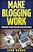 Make blogging work: promote your passion and business (Internet success Book 1)