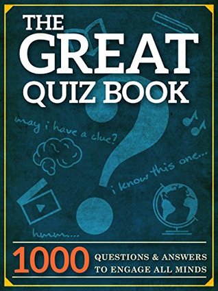 The Great Quiz Book: 1000 Questions and Answers to Engage All Minds (The Great Books Series Book 3)