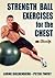 Strength Ball Exercises for the Chest by Lorne Goldenberg