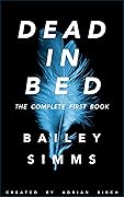 Dead in Bed: The Complete First Book