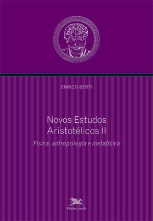 Novos estudos aristotélicos II: física, antropologia e metafísica
