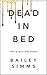 Dead in Bed by Bailey Simms