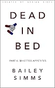 Dead in Bed: Whetted Appetites
