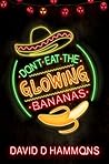 Don't Eat The Glowing Bananas by David D. Hammons