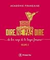 Dire, ne pas dire - volume 2 Du bon usage de la langue française (French Edition)