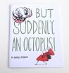 But Suddenly, An Octopus But Suddenly, An Octopus