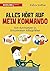 Alles hört auf mein Kommando: Sich durchsetzen in 50 konkreten Alltagsfällen (German Edition)