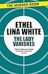 The Lady Vanishes by Ethel Lina White
