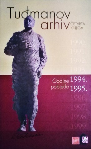 Tuđmanov arhiv - četvrta knjiga. Godine pobjede: 1994. i 1995. (Tuđmanov arhiv, #4)