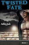 Twisted Fate by Ashley Jade Twisted Fate by Ashley Jade