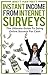 Instant Income From Internet Surveys - The Ultimate Guide To Doing Online Surveys For Cash: Online Surveys - Create An Instant Income