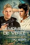 Le Moment de Vérité by R.J. Scott