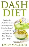 Dash Diet: The Complete Dash Diet Guide Including Mouth Watering Recipes! Learn how to Implement the Dash Diet into your Lifestyle (Dash Diet Cookbook, ... Solution, Dash Diet Recipes, The Dash Diet)