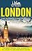 London: The Ultimate London Travel Guide By A Traveler For A Traveler: The Best Travel Tips; Where To Go, What To See And Much More (Lost Travelers ... Guide, England Travel, London Travel Guide)