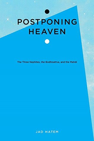 Postponing Heaven:The Three Nephites, the Bodhisattva, and the Mahdi