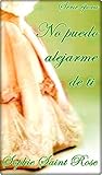 No puedo alejarme de ti by Sophie Saint Rose