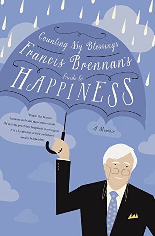 Counting My Blessings – Francis Brennan's Guide to Happiness: How to Make the Most of What Life Throws at You