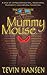 Mummy Mouse: (3rd - 6th grade) (The Evil Mouse Chronicles Book 1)
