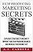 Film Producing Marketing Secrets: Explosive Strategies to Instantly Improve Your Film Producing Business and Increase Your Income Fast