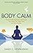 Body Calm: The Powerful Meditation Technique That Helps Your Body Heal and Stay Healthy
