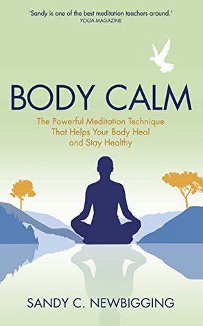 Body Calm: The Powerful Meditation Technique That Helps Your Body Heal and Stay Healthy (Kindle Edition)
