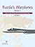 Russia's Warplanes, Volume 1: Russian-made Military Aircraft and Helicopters Today