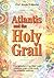 ATLANTIS and the HOLY GRAIL by Arysio Santos