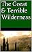 The Great & Terrible Wilderness