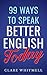 99 Ways to Speak Better English Today by Clare Whitmell