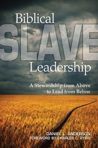 Biblical Slave Leadership: A Stewardship from Above to Lead from Below (Kindle Edition)