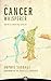 The Cancer Whisperer: How to Let Cancer Heal Your Life