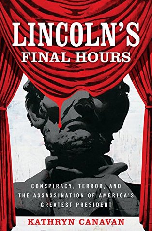 Lincoln's Final Hours: Conspiracy, Terror, and the Assassination of America's Greatest President (Kindle Edition)