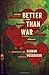 Better Than War by iamak Vossoughi