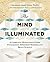 The Mind Illuminated: A Complete Meditation Guide Integrating Buddhist Wisdom and Brain Science