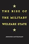 The Rise of the Military Welfare State The Rise of the Military Welfare State