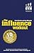 Influence Workout, The: The 10 steps proven to boost your powers of persuasion