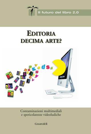 Editoria decima arte?: Contaminazioni multimediali e spericolatezze videoludiche