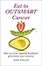 Eat To Outsmart Cancer: How To Create Optimal Health For Prevention & Recovery