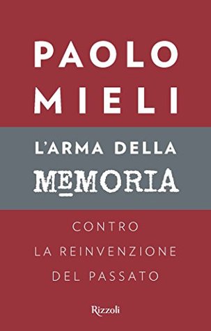 L'arma della memoria: Contro la reinvenzione del passato (Kindle Edition)