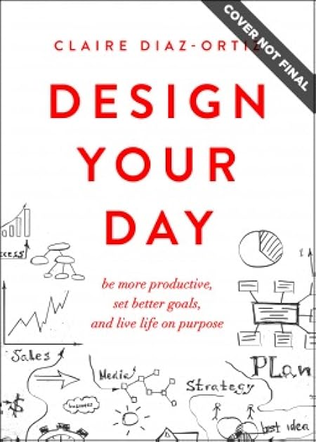 Design Your Day: Be More Productive, Set Better Goals, and Live Life On Purpose