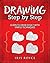 Drawing Step By Step: Learn to Draw Easily With Simple Techniques