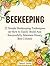Beekeeping: The Ultimate Beginners Guide To Beekeeping - 25 Simple Beekeeping Techniques on How to Easily Build And Successfully Maintain Honey Bee Colonie ... Mistakes, beekeeping for beginners)