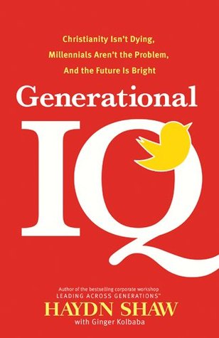 Generational IQ: Christianity Isn't Dying, Millennials Aren't the Problem, and the Future Is Bright (Kindle Edition)