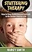Stuttering Therapy:How to Stop Stuttering and Methods to Be Stutter- Free for Life (stuttering therapy, stuttering treatment)