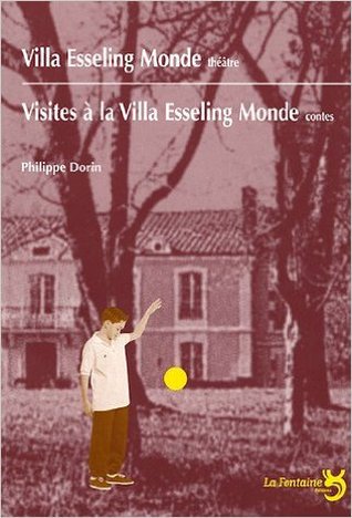 Villa Esseling Monde (théâtre), suivi de Visites à la Villa Esseling Monde (contes)