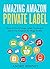 Amazing Amazon Private Labe...