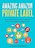 Amazing Amazon Private Label by Andre Bennet